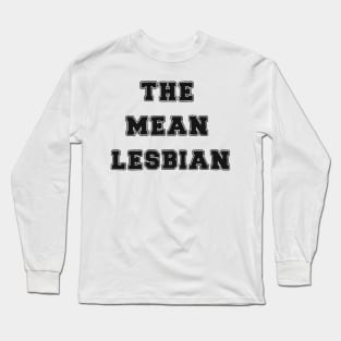 The Mean Lesbian Long Sleeve T-Shirt